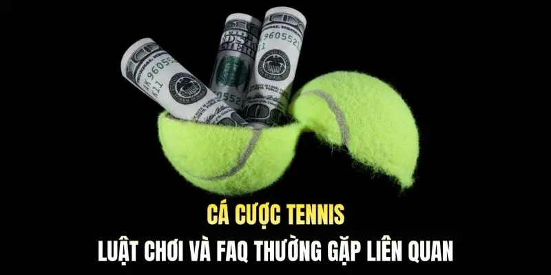 Cá Cược Tennis: Luật Chơi Và FAQ Thường Gặp Liên Quan